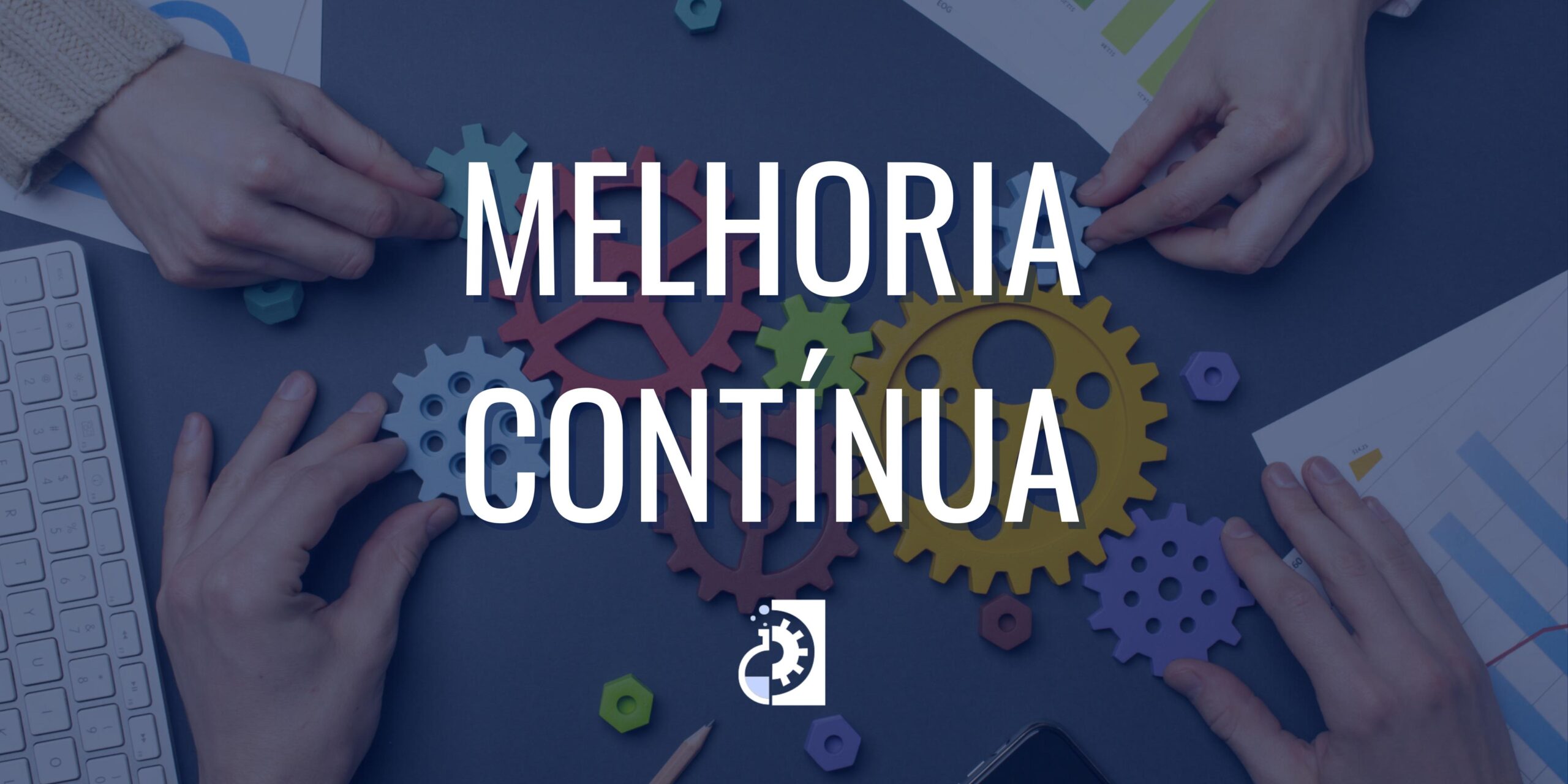 Revolucionando seu negócio com a Melhoria Contínua: O caminho para a excelência!